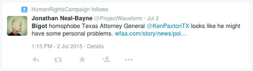 "Bigot homophobe Texas Attourney General @KenPaxtonTX looks like he might have some personal problems."